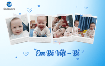 CÂU CHUYỆN VỀ NGƯỜI ĐÀN ÔNG VÔ TINH ĐÃ ĐIỀU TRỊ THÀNH CÔNG ĐÓN HAI CON TẠI IVF VIỆT – BỈ